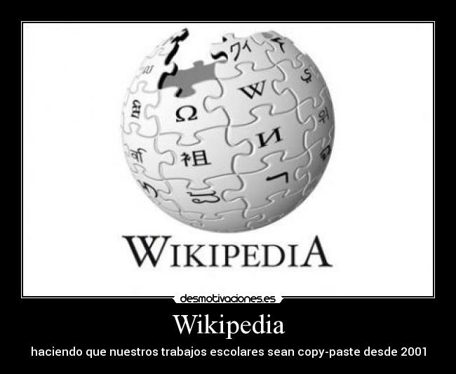 Wikipedia - haciendo que nuestros trabajos escolares sean copy-paste desde 2001
