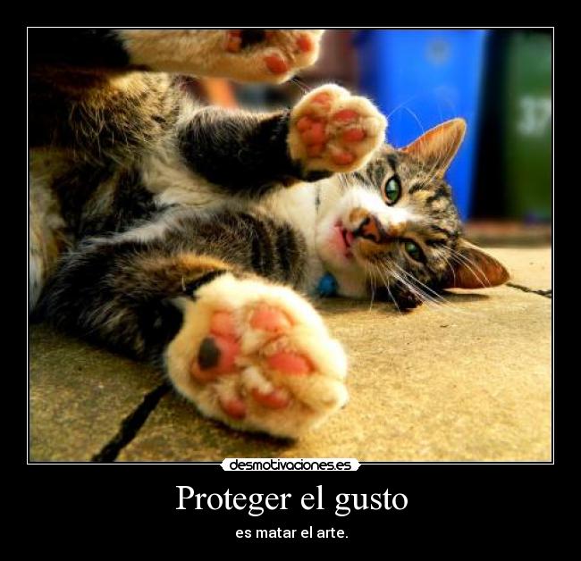 Proteger el gusto - es matar el arte.