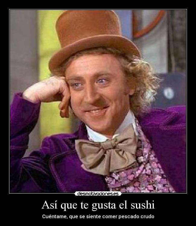 carteles sushi willy wonka meme desmotivaciones