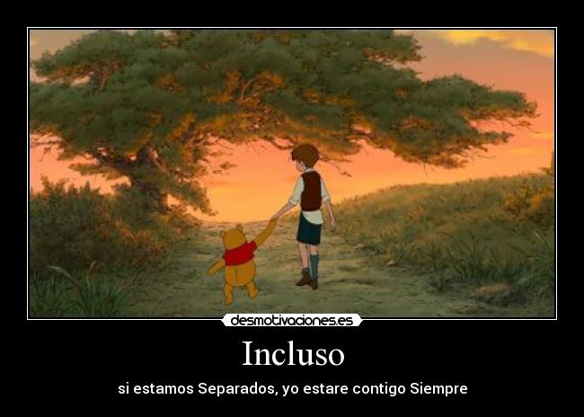 Incluso - si estamos Separados, yo estare contigo Siempre