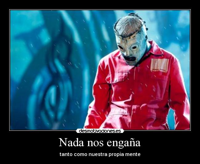 Nada nos engaña - tanto como nuestra propia mente