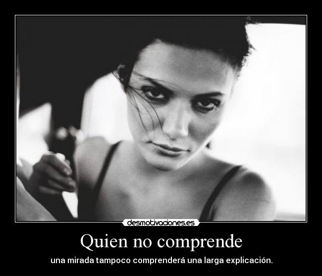 Quien no comprende - una mirada tampoco comprenderá una larga explicación.