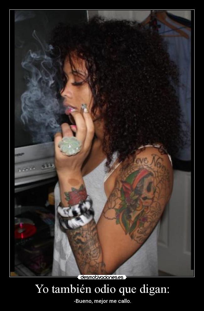 Yo también odio que digan: - -Bueno, mejor me callo.