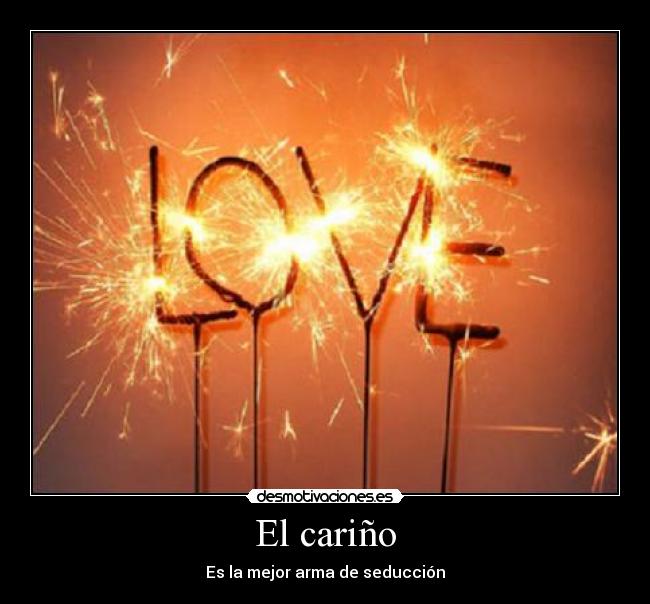 El cariño - Es la mejor arma de seducción