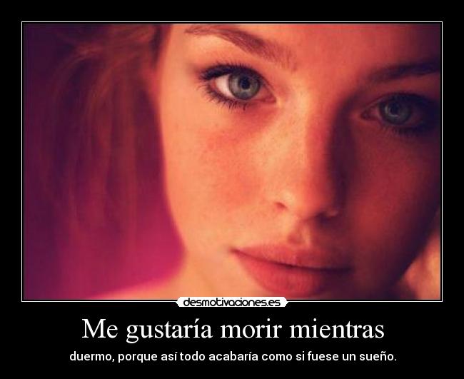 Me gustaría morir mientras -