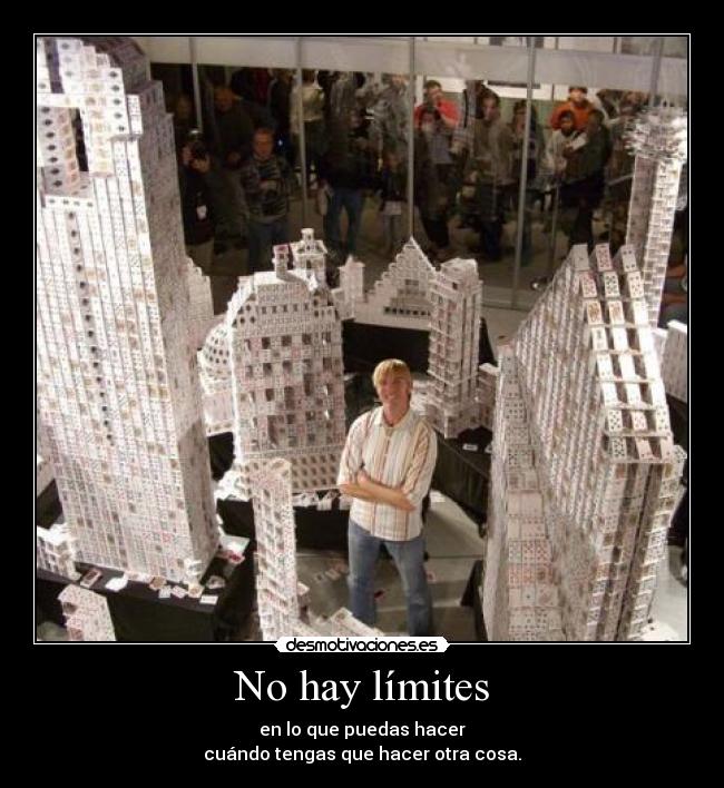 No hay límites - en lo que puedas hacer
cuándo tengas que hacer otra cosa.