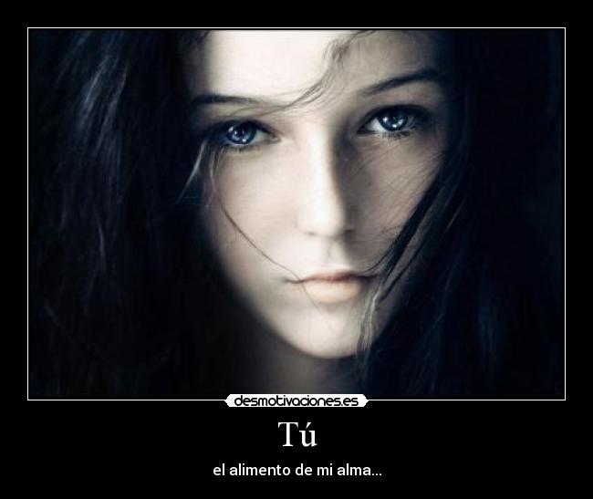 Tú - el alimento de mi alma...