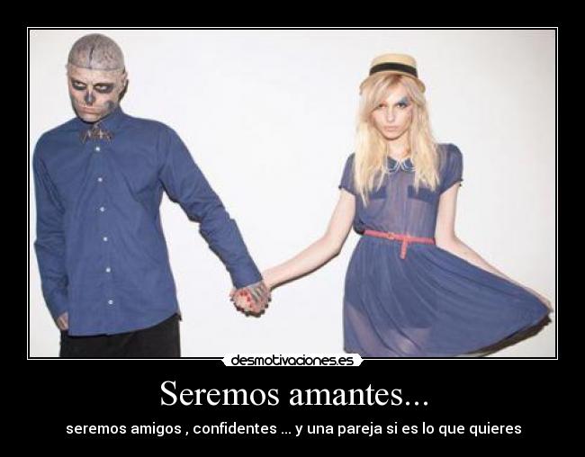 Seremos amantes... - seremos amigos , confidentes ... y una pareja si es lo que quieres