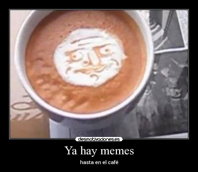 Ya hay memes - hasta en el café