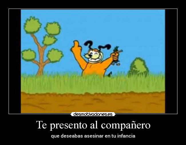 Te presento al compañero - que deseabas asesinar en tu infancia