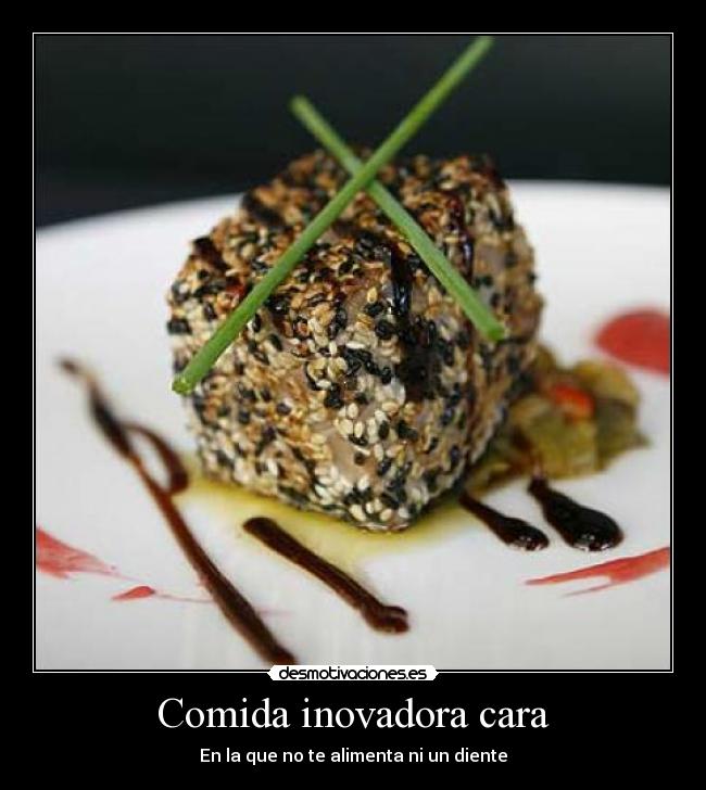 Comida inovadora cara - En la que no te alimenta ni un diente