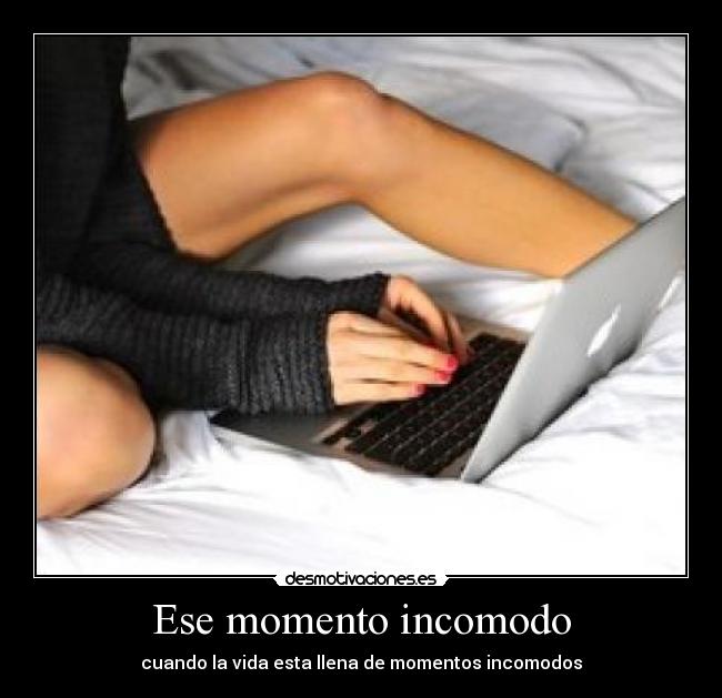 Ese momento incomodo - cuando la vida esta llena de momentos incomodos