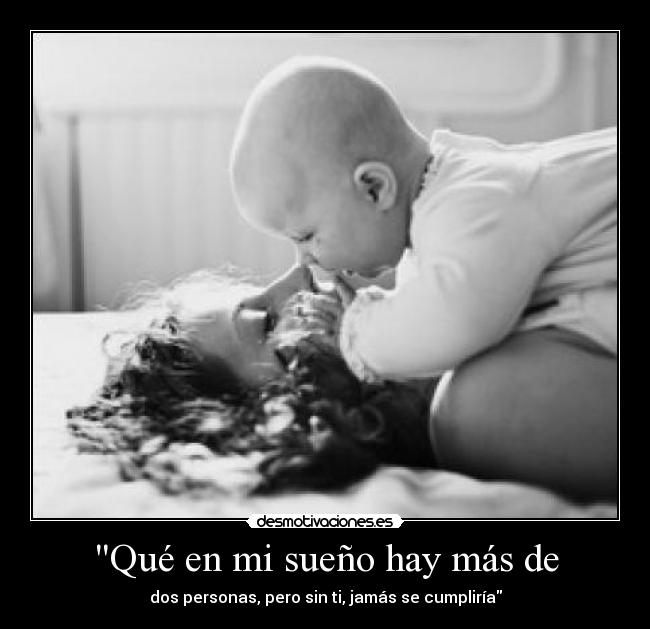 Qué en mi sueño hay más de - dos personas, pero sin ti, jamás se cumpliría