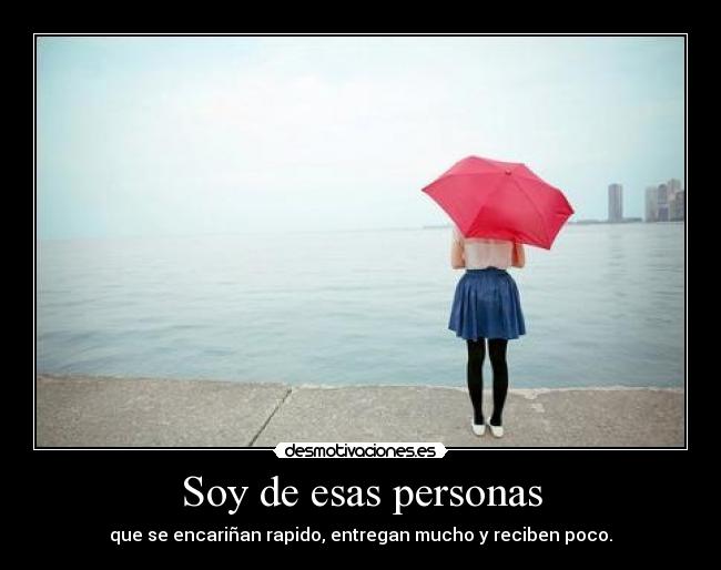 carteles soy esas personas que encarinan rapido entregan mucho reciben poco sergi16lc desmotivaciones