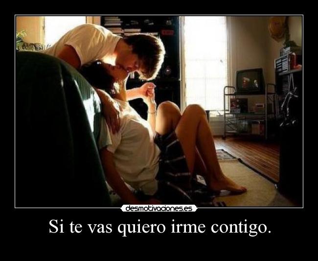 Si te vas quiero irme contigo. - 