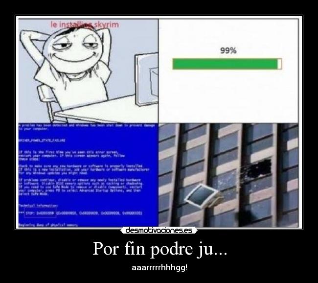 Por fin podre ju... - aaarrrrrhhhgg!