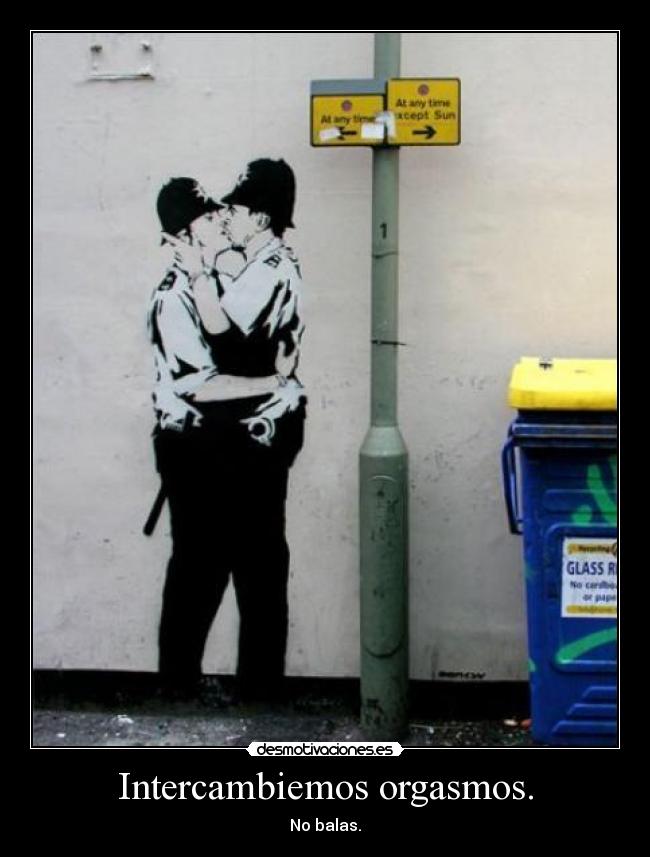 Intercambiemos orgasmos. -