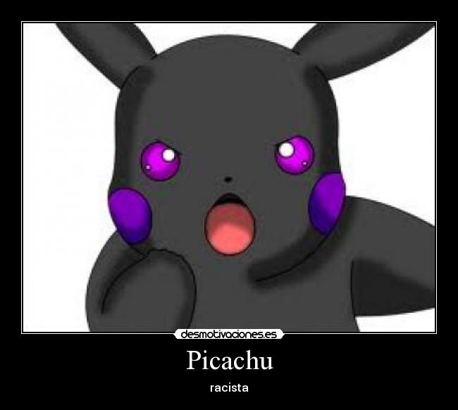 Picachu - racista