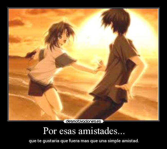 Por esas amistades... -