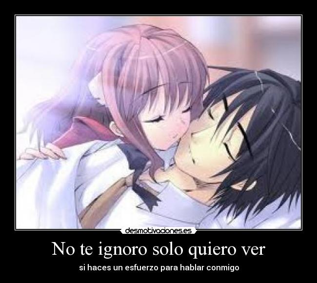 No te ignoro solo quiero ver -
