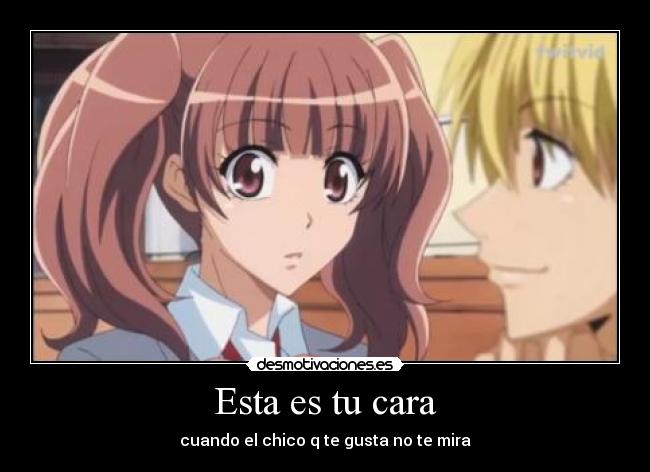 Esta es tu cara - cuando el chico q te gusta no te mira