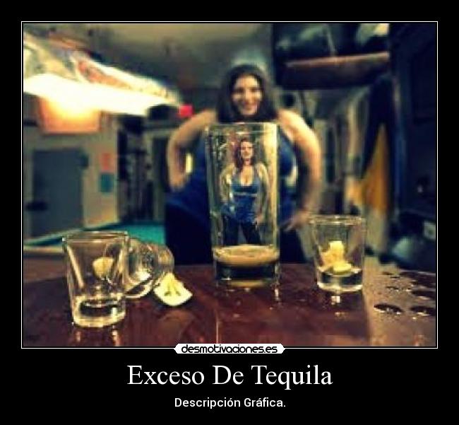 Exceso De Tequila - Descripción Gráfica.