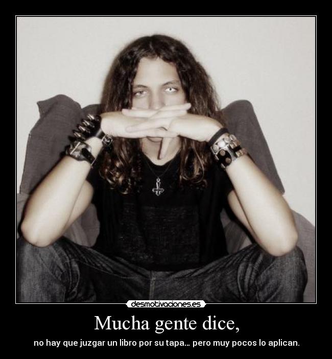 Mucha gente dice, - no hay que juzgar un libro por su tapa… pero muy pocos lo aplican.