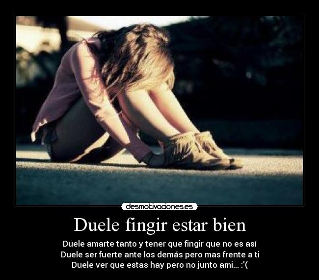 Duele fingir estar bien -