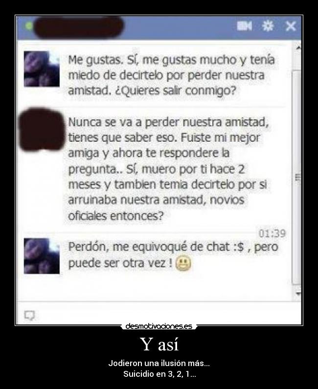 Y así - Jodieron una ilusión más...
Suicidio en 3, 2, 1...