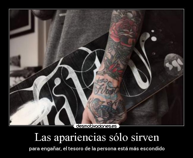 Las apariencias sólo sirven - para engañar, el tesoro de la persona está más escondido