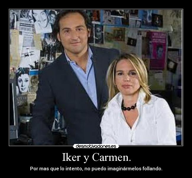 Iker y Carmen. - Por mas que lo intento, no puedo imaginármelos follando.