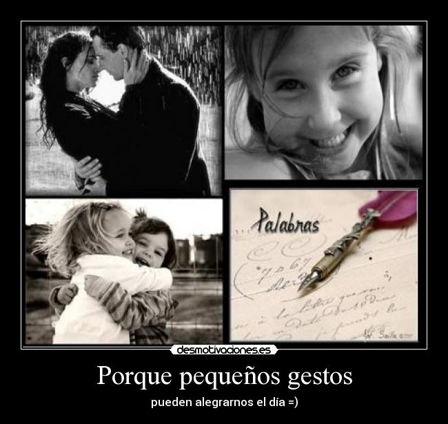 Porque pequeños gestos - pueden alegrarnos el día =)