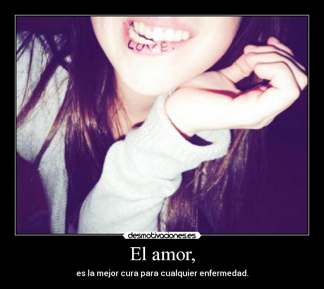 El amor, - es la mejor cura para cualquier enfermedad.