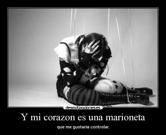 Y mi corazon es una marioneta -