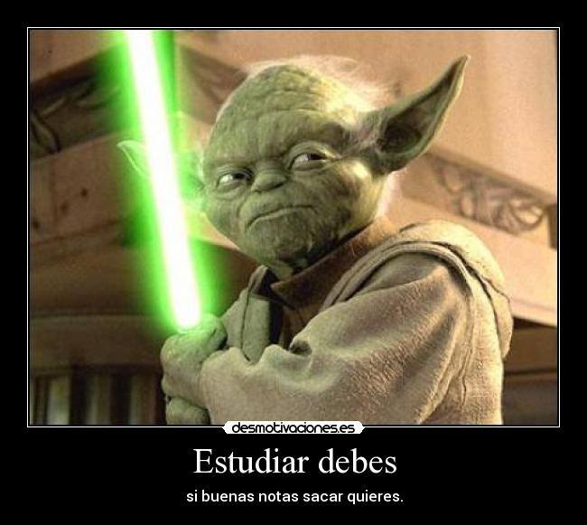 carteles yoda hablando reves estudiar modo sacamos buenas notas nos jodemos desmotivaciones