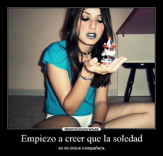 Empiezo a creer que la soledad - 