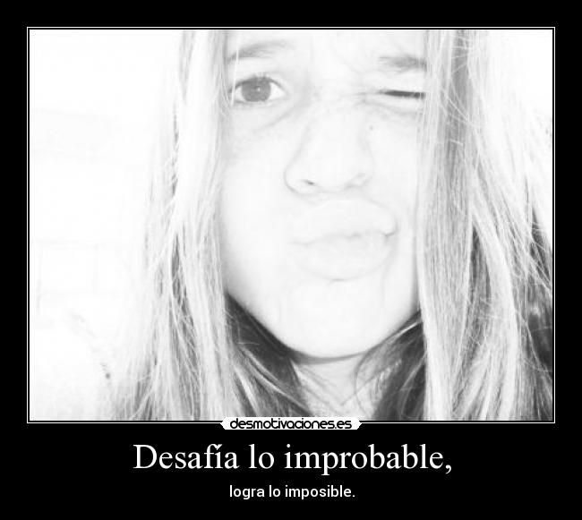 Desafía lo improbable, - 