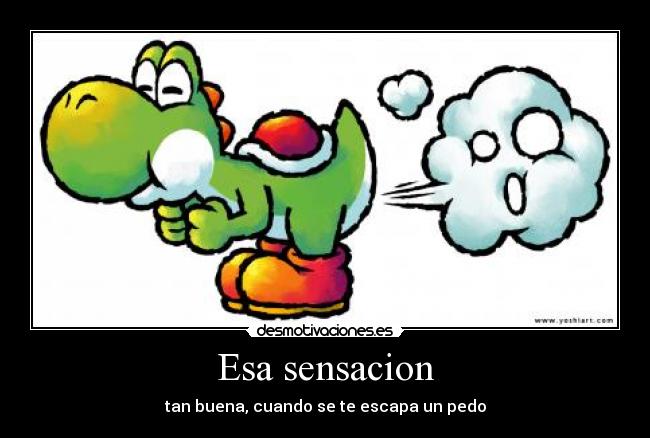 Esa sensacion - tan buena, cuando se te escapa un pedo
