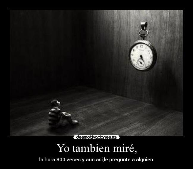 Yo tambien miré, -