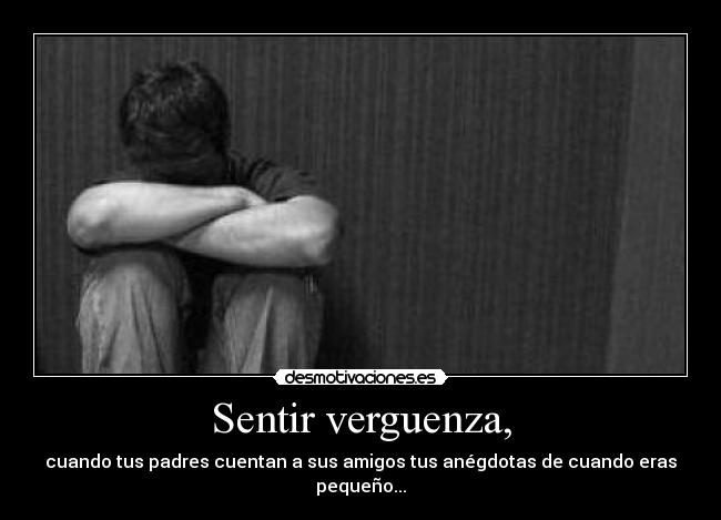 Sentir verguenza, -