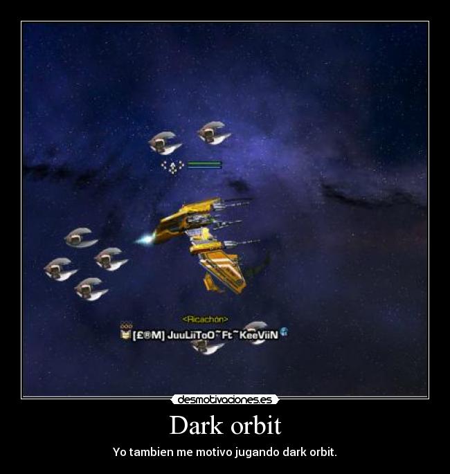 Dark orbit - Yo tambien me motivo jugando dark orbit.