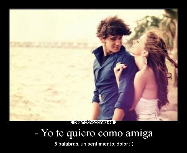 - Yo te quiero como amiga -