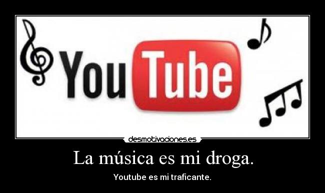 La música es mi droga. - 