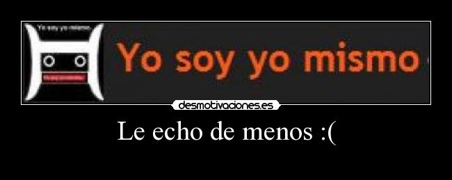 Le echo de menos :( - 