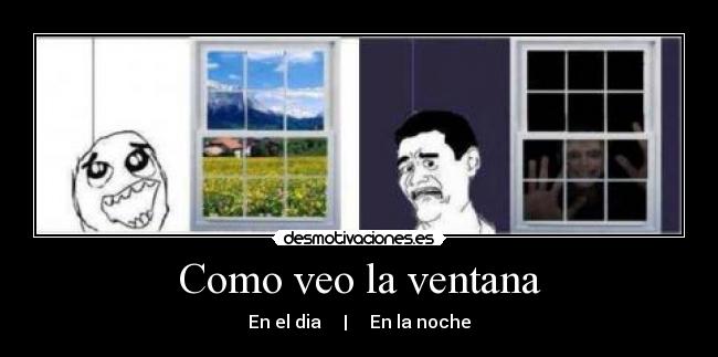 Como veo la ventana - En el dia | En la noche