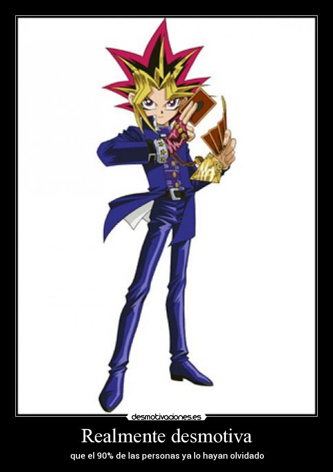 Realmente desmotiva - que el 90% de las personas ya lo hayan olvidado