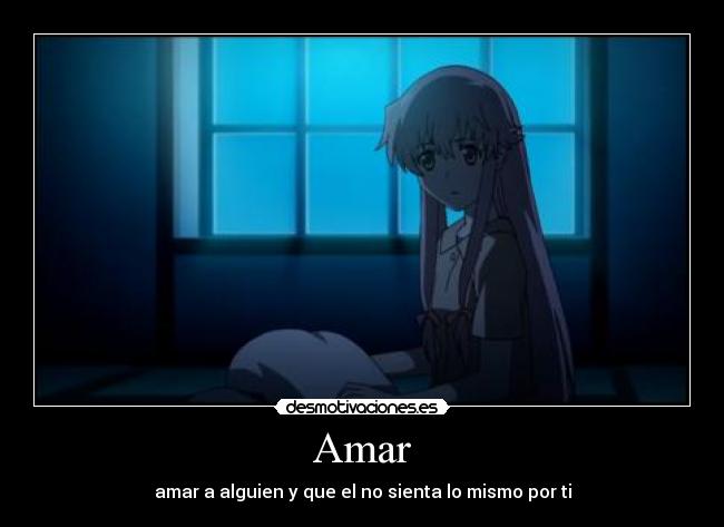 Amar - amar a alguien y que el no sienta lo mismo por ti