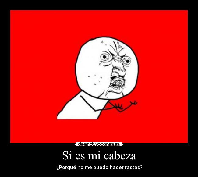 Si es mi cabeza - ¿Porqué no me puedo hacer rastas?