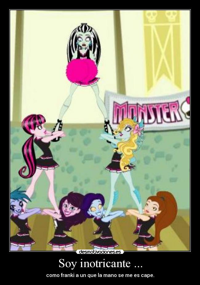 Soy inotricante ... -