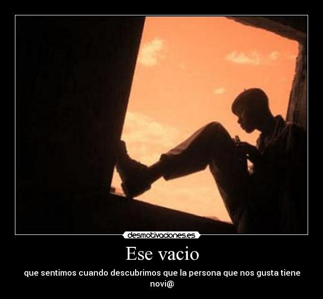 carteles ese vacio que sentimos cuando descubrimos que persona que nos gusta tiene novio novia desmotivaciones